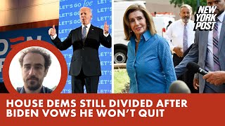 House Dems still divided after Biden vows he won’t quit: ‘He’s the only candidate’