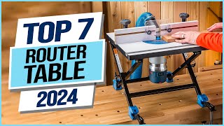 Top 7 Best Router Tables 2024