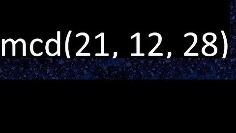 mcd de 21 , 12 y 28 . Maximo comun divisor de 3 numeros , ejemplo