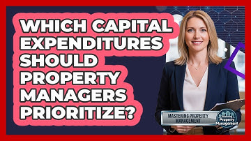 Which Capital Expenditures Should Property Managers Prioritize?