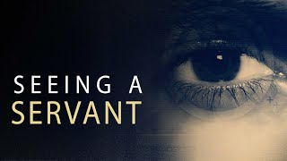 Pastor Mike Wells: Seeing a Servant