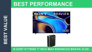 Is Sony K77XR80 77 Inch IMAX Enhanced Bravia OLED 4K The New Standard In Quality