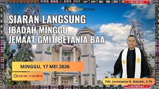 LIVE : IBADAH MINGGU, JEMAAT GMIT BETANIA BA'A, MINGGU 17 MEI 2026