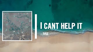 Jvke - I Can T Help It Lyrics