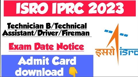 ISRO IPRC admit card download 2023 exam date technician b Technical assistant driver fireman iti job