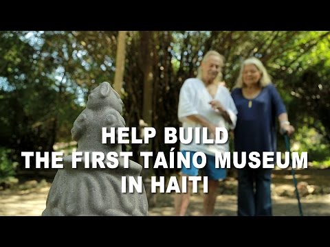 Taíno Museum - Help build first Taíno Museum in Haiti