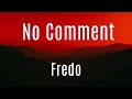 No Comment Fredo Lyrics mp3