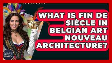 What Is Fin De Siècle In Belgian Art Nouveau Architecture? - Exploring The Benelux