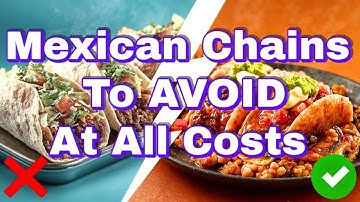 Mexican Chains To Avoid At All Costs (And The 2 That Are ACTUALLY Worth It)