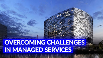 Hilton - Overcoming challenges in managed services