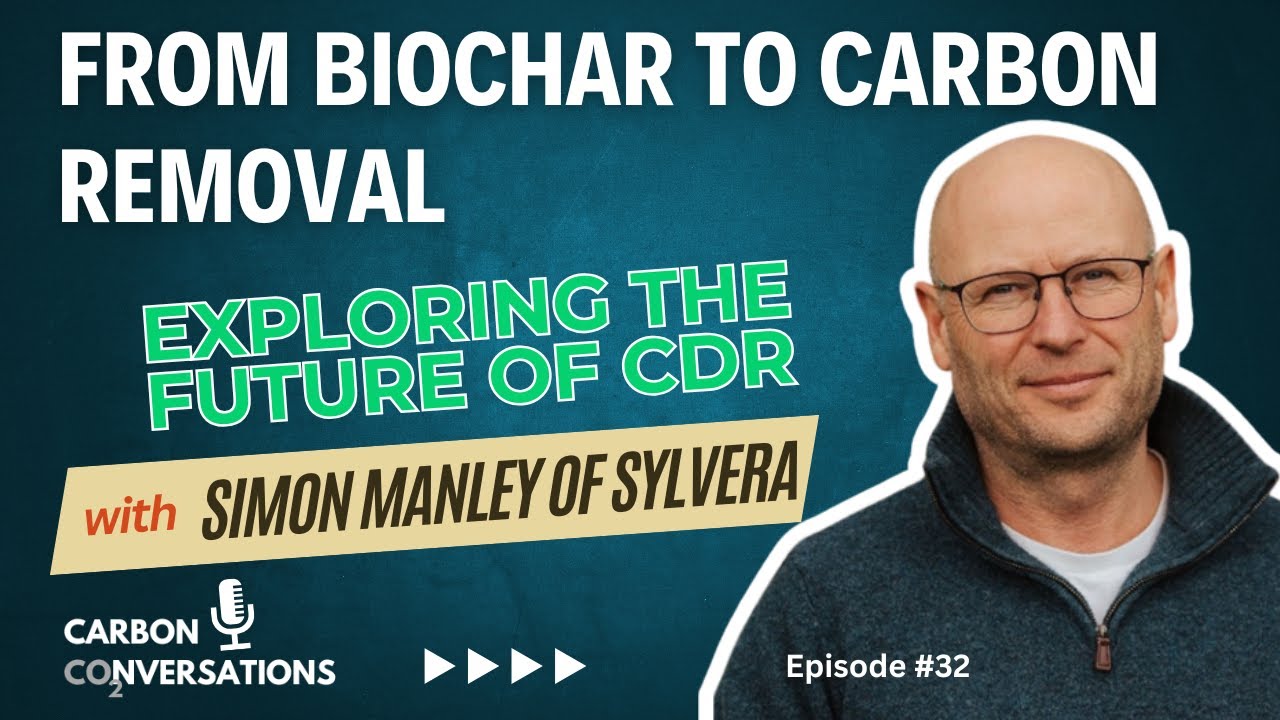 From Biochar to Carbon Removal: Exploring the Future of CDR with Simon Manley