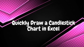 Quickly Draw a Candlestick Chart in Excel