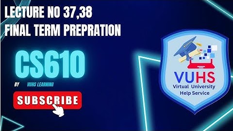 Cs610 Lecture 37,38 | Cs610 short lectures 37,38 by Vuhslearning| cs610 Final term preparation