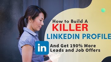 How to Build your killer LinkedIn profile