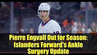 Pierre Engvall Out for Season: Islanders Forward's Ankle Surgery Update