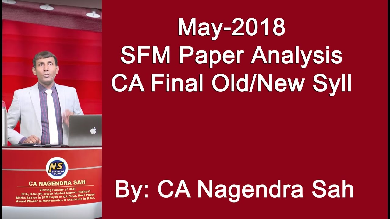May-2018 SFM Paper Analysis !! CA Final Old / New Syllabus !! CA Nagendra Sah