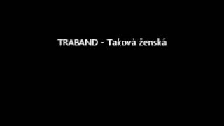 Video thumbnail of "Traband - Taková ženská"