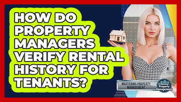 How Do Property Managers Verify Rental History For Tenants? - Mastering Property Management