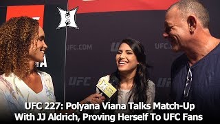 UFC 227: Polyana Viana Talks Match-Up With JJ Aldrich, Proving Herself To UFC Fans