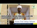 Khudba Daga Masallacin Gwani Salihu Dan Zarga Associate Prof Yahya Gwani Yahuza