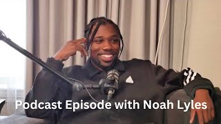 PODCAST EPISODE WITH NOAH LYLES 🥳 (Full Version!)