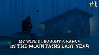 My Wife & I Bought A Ranch In the Mountains #1 | Amazing Paranormal Series By: VatoCabron |