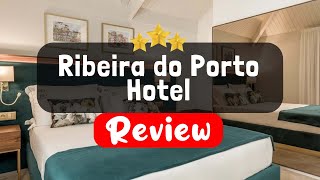 Ribeira do Porto Hotel Review - Is This Hotel Worth It? | TripHunter