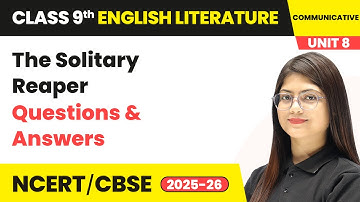 The Solitary Reaper - Questions & Answers | Class 9 English Chapter 8 | CBSE 2025-26