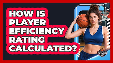 How Is Player Efficiency Rating Calculated?