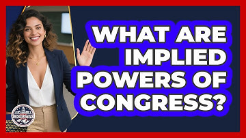 What Are Implied Powers Of Congress? - Inside the Legislative Branch
