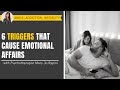 6 Triggers That Cause Emotional Affairs
