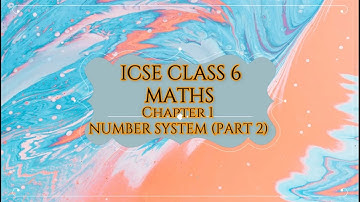 Icse Class 6 Maths Chapter 1 Number System (Part 2)