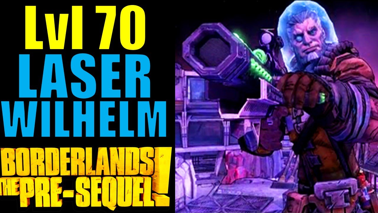 Level 70 Laser Wilhelm Build Borderlands The Pre Sequel