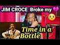 Tears...First time hearing JIM CROCE - TIME IN A BOTTLE REACTION