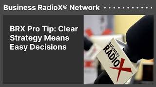 BRX Pro Tip: Clear Strategy Means Easy Decisions | Business RadioX® Network