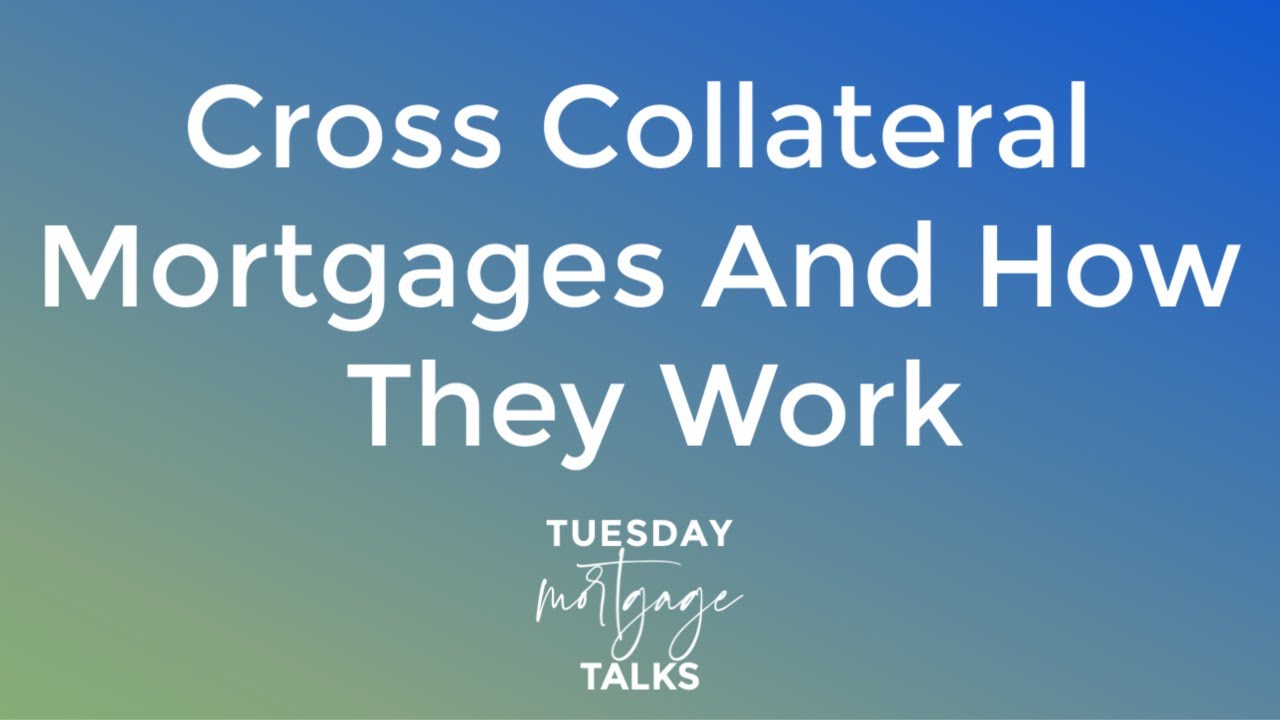 Tuesday Mortgage Talk Cross Collateral Mortgages and How They Work YouTube