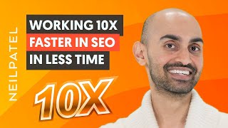 7 Tips to Work 10x Faster in SEO: More Traffic Spending Less Time
