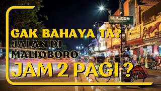 GAK BAHAYA TA? JALAN-JALAN di MALIOBORO DINI HARI Jam 2 Pagi.