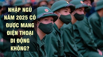 Nhập ngũ năm 2025 có được mang điện thoại di động không? | Pháp luật quân sự