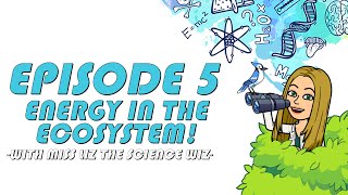 Episode 5: Energy in an Ecosystem! // Miss Liz the Science Wiz