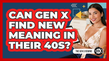 Can Gen X Find New Meaning In Their 40s? - The Gen X Rewind