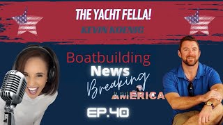 🎙️'The Yacht Fella' Kevin Koenig. Boatbuilding News : The Podcast. BREAKING AMERICA 🎙️