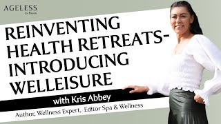 Reinventing Health Retreats-Introducing Welleisure with Kris Abbey