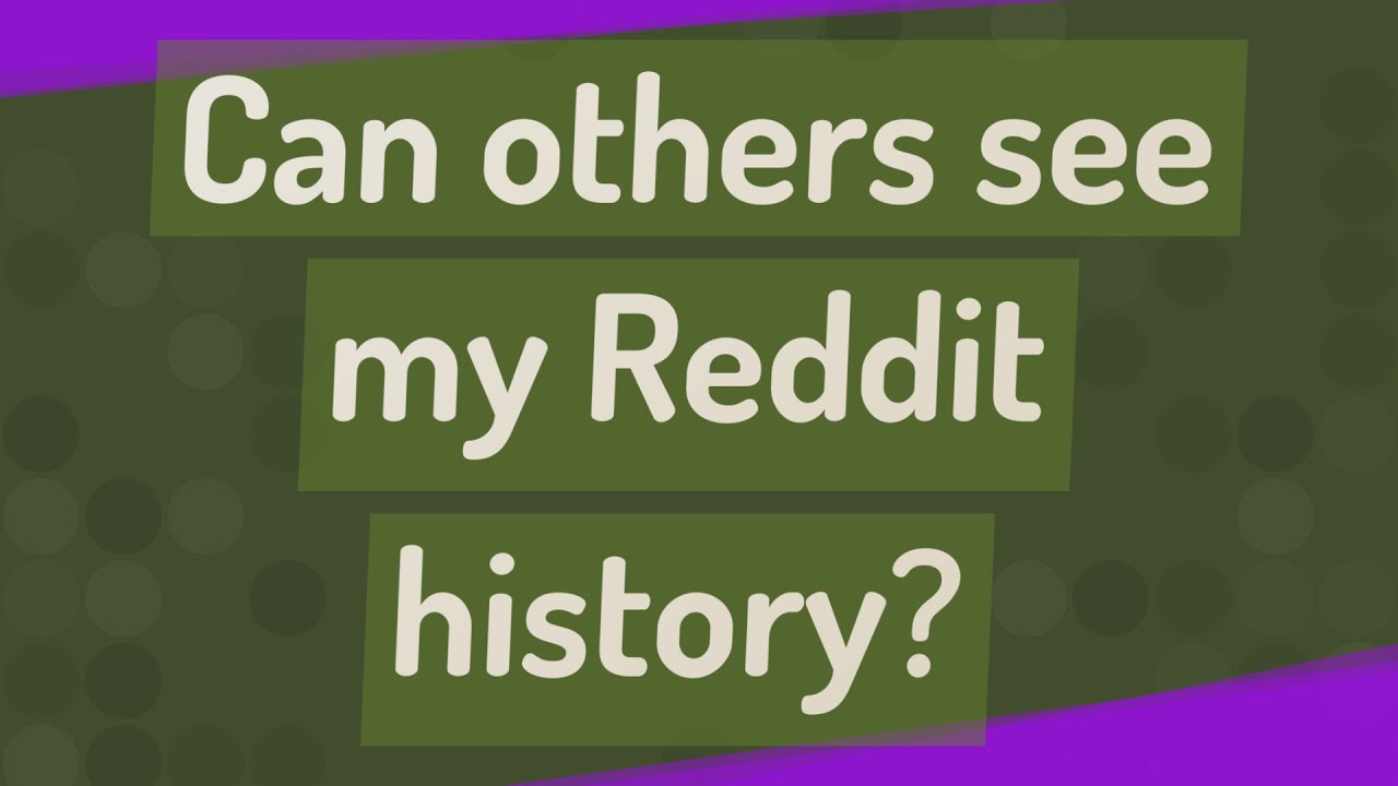 Can Others See My Reddit History YouTube Can Others See My Reddit History YouTube