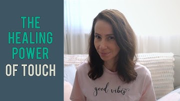 The Healing Power of Touch (Why Touch is So Powerful)