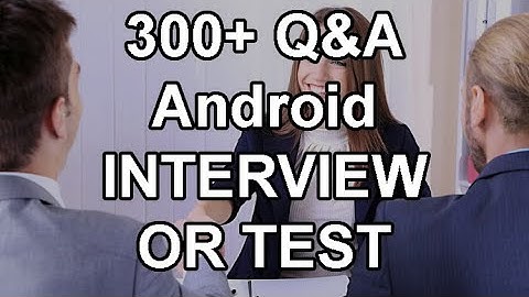 300+ Q&As - Ace your Android Developer Test or Interview
