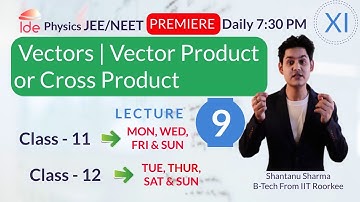 Vectors |Lec-9| Vector Product or Cross Product |Daily 7:30 pm| Class- 11|Physics IIT-JEE/NEET