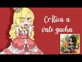 Crtica a vale gacha reina gachatuber