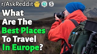 Best places to travel in Europe? (r/AskReddit | Reddit Stories)