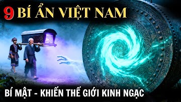 9 Bí Ẩn Lớn Nhất Lịch Sử Việt Nam Rợn Người - Khiến Thế Giới Kinh Ngạc